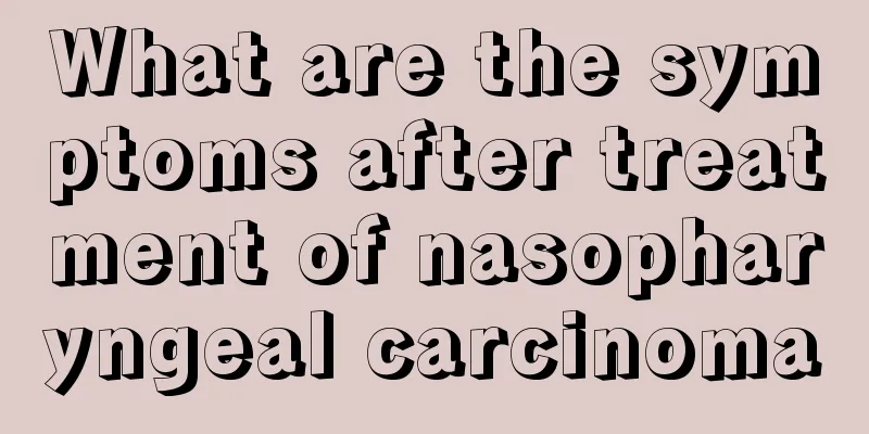 What are the symptoms after treatment of nasopharyngeal carcinoma