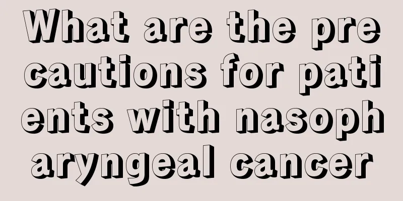 What are the precautions for patients with nasopharyngeal cancer