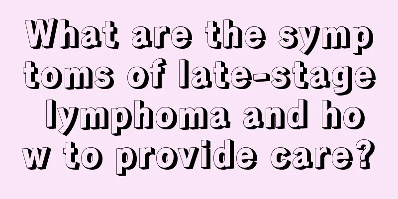 What are the symptoms of late-stage lymphoma and how to provide care?