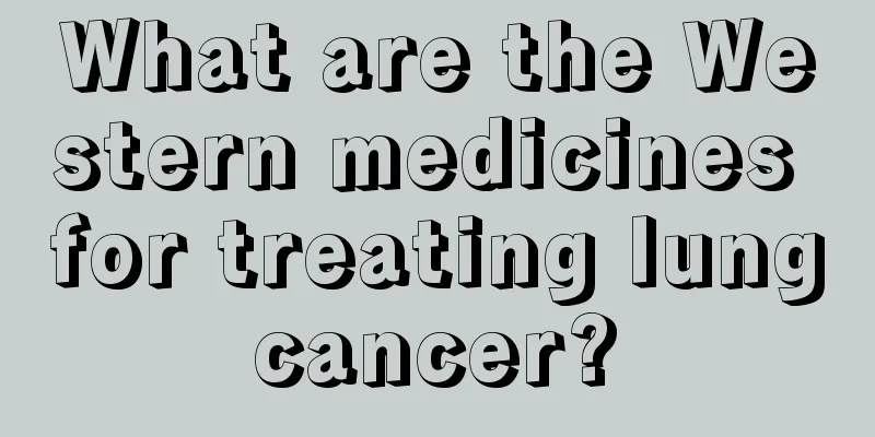 What are the Western medicines for treating lung cancer? 