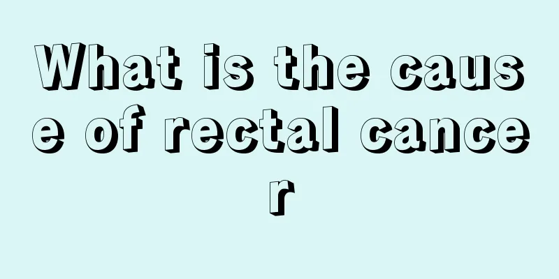What is the cause of rectal cancer
