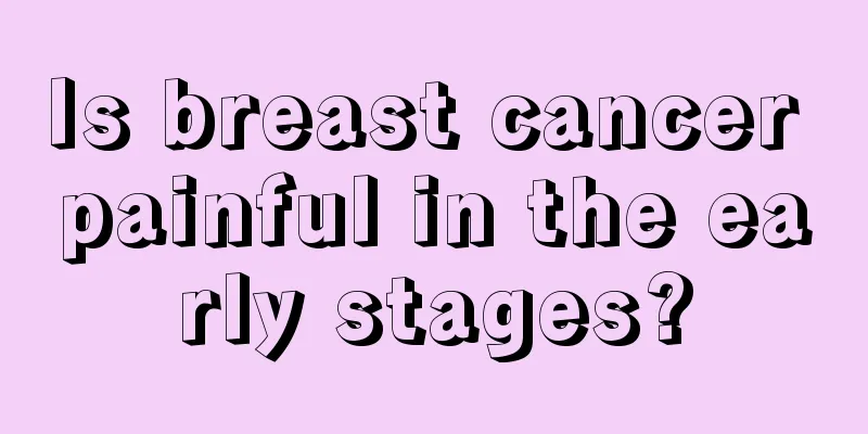Is breast cancer painful in the early stages?