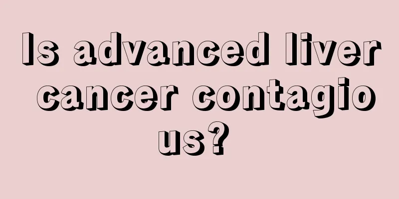 Is advanced liver cancer contagious? 