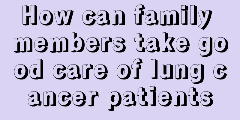 How can family members take good care of lung cancer patients