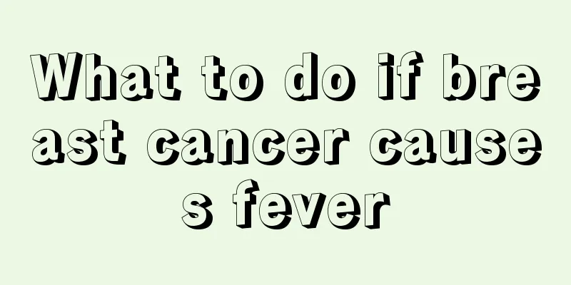 What to do if breast cancer causes fever