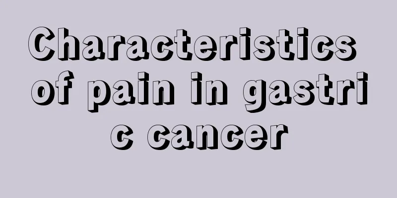 Characteristics of pain in gastric cancer