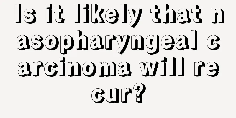 Is it likely that nasopharyngeal carcinoma will recur?