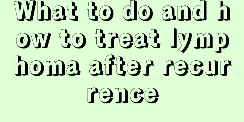 What to do and how to treat lymphoma after recurrence
