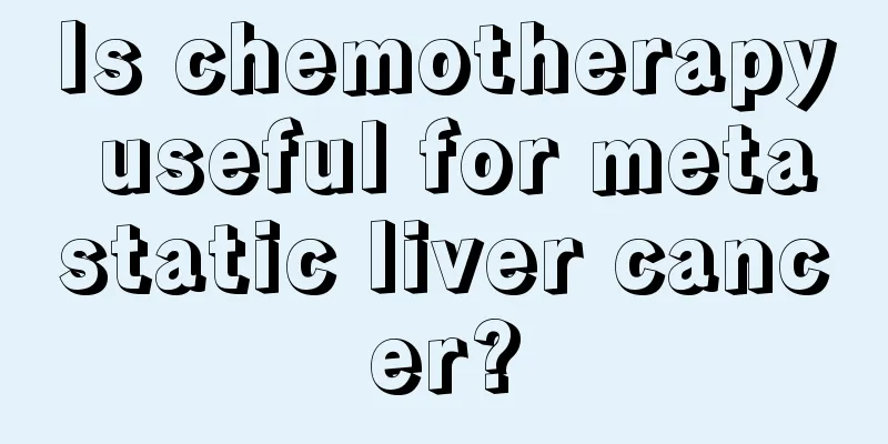 Is chemotherapy useful for metastatic liver cancer?