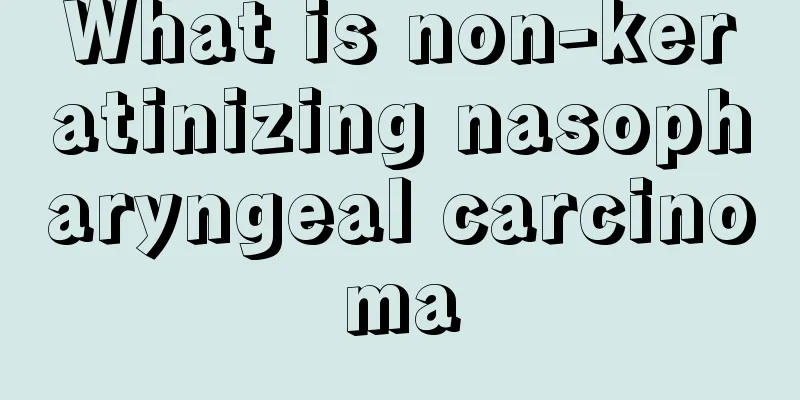 What is non-keratinizing nasopharyngeal carcinoma