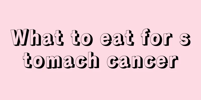What to eat for stomach cancer
