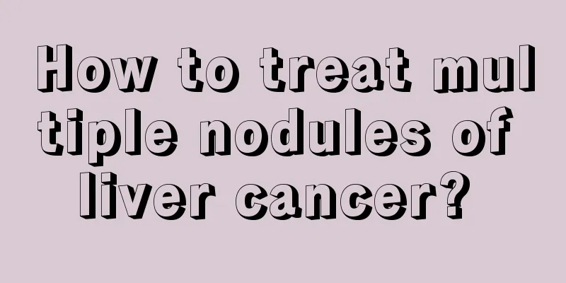 How to treat multiple nodules of liver cancer? 