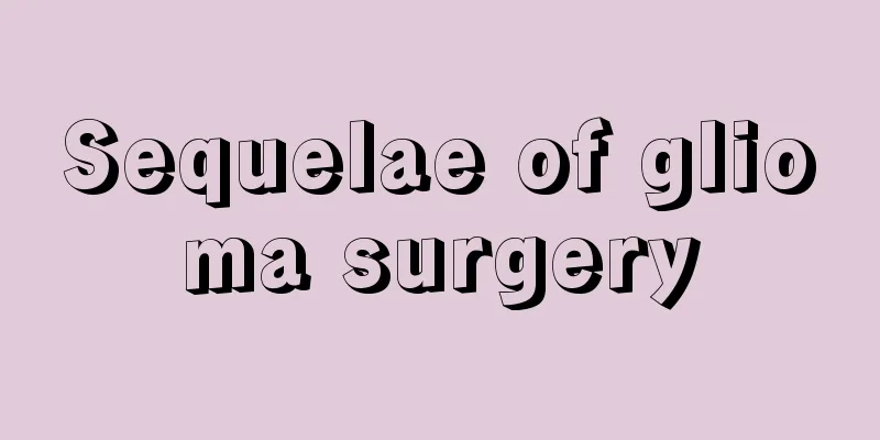 Sequelae of glioma surgery