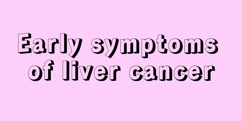 Early symptoms of liver cancer