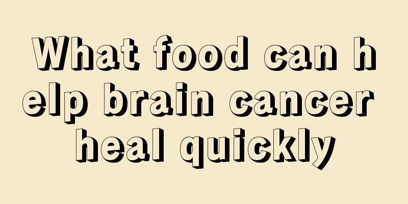 What food can help brain cancer heal quickly