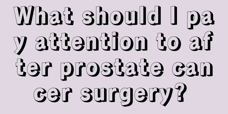 What should I pay attention to after prostate cancer surgery? 