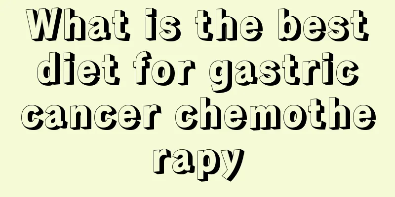 What is the best diet for gastric cancer chemotherapy