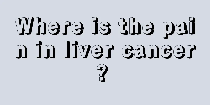 Where is the pain in liver cancer? 