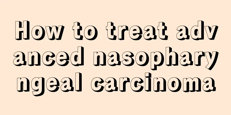How to treat advanced nasopharyngeal carcinoma