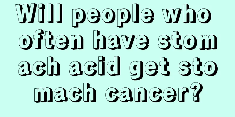 Will people who often have stomach acid get stomach cancer?