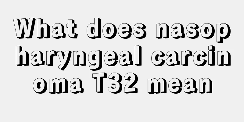 What does nasopharyngeal carcinoma T32 mean