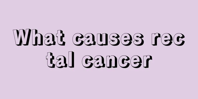 What causes rectal cancer