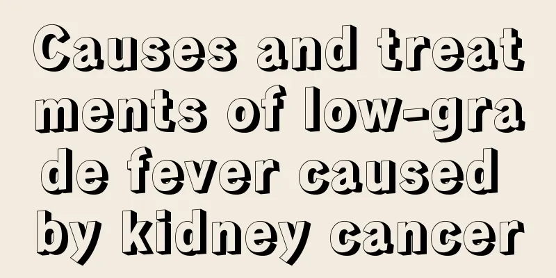 Causes and treatments of low-grade fever caused by kidney cancer