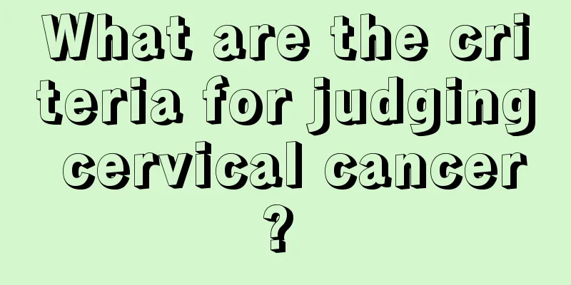 What are the criteria for judging cervical cancer? 