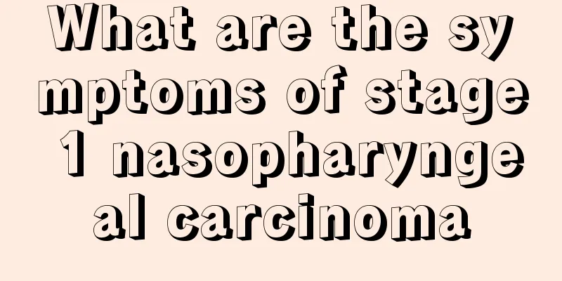 What are the symptoms of stage 1 nasopharyngeal carcinoma