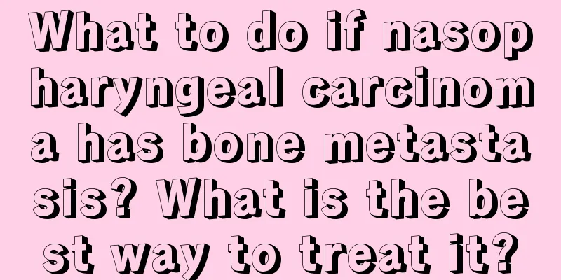 What to do if nasopharyngeal carcinoma has bone metastasis? What is the best way to treat it?