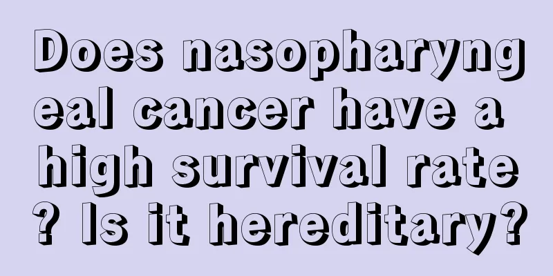 Does nasopharyngeal cancer have a high survival rate? Is it hereditary?