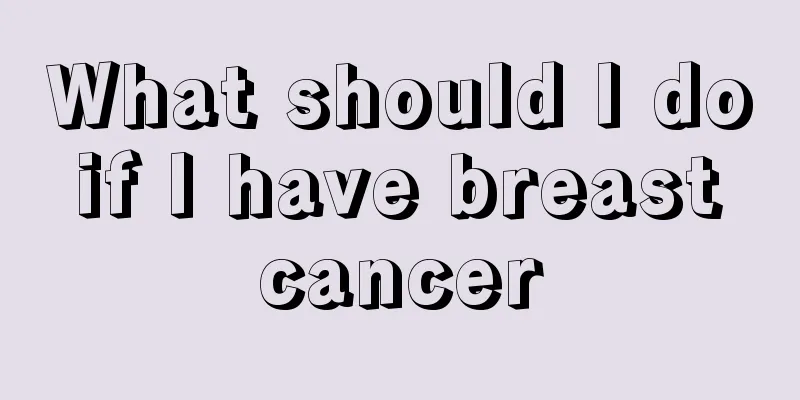 What should I do if I have breast cancer