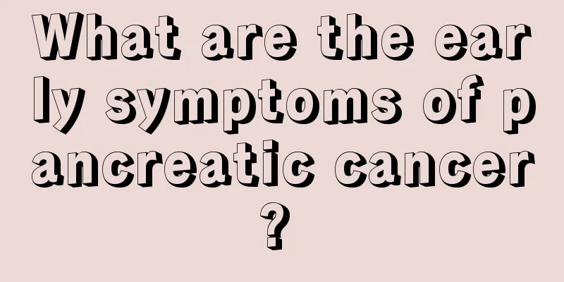 What are the early symptoms of pancreatic cancer? 