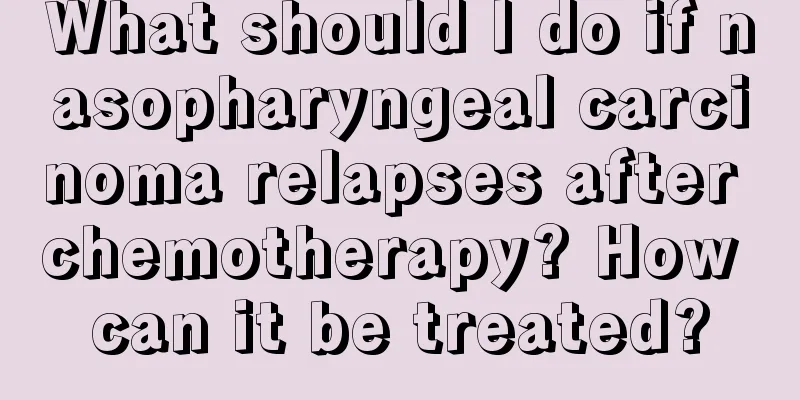 What should I do if nasopharyngeal carcinoma relapses after chemotherapy? How can it be treated?