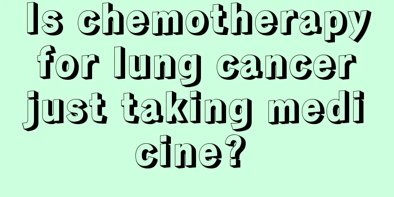 Is chemotherapy for lung cancer just taking medicine? 