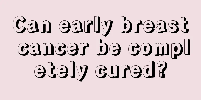 Can early breast cancer be completely cured?