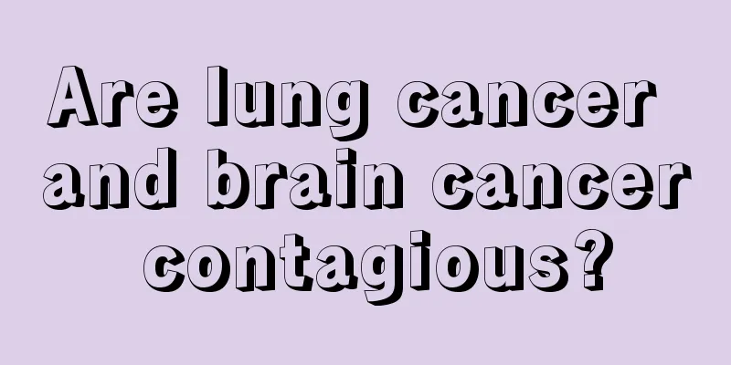 Are lung cancer and brain cancer contagious?