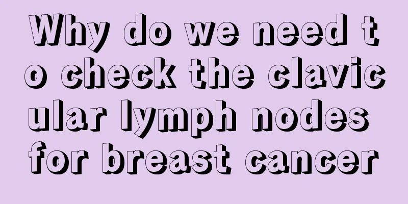 Why do we need to check the clavicular lymph nodes for breast cancer