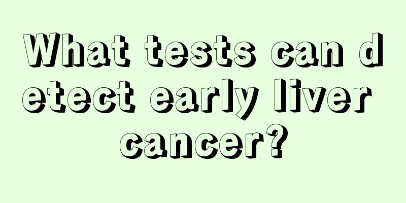 What tests can detect early liver cancer?
