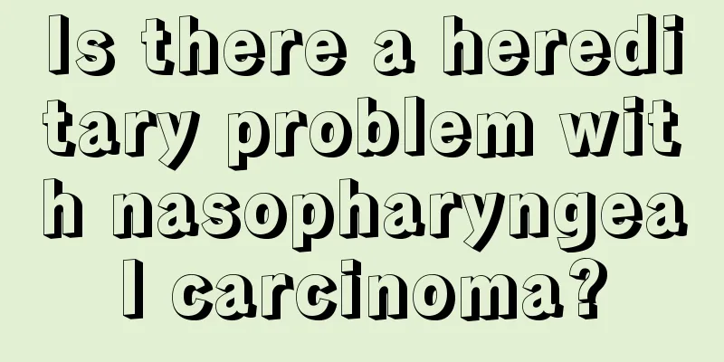Is there a hereditary problem with nasopharyngeal carcinoma?