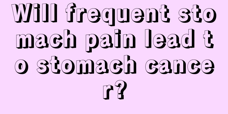 Will frequent stomach pain lead to stomach cancer?