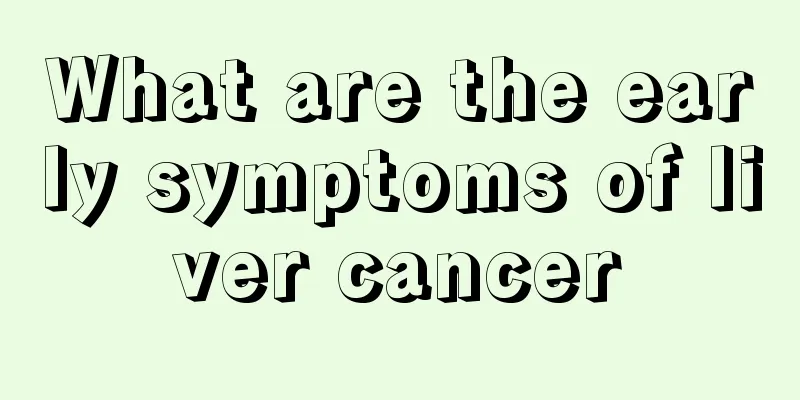 What are the early symptoms of liver cancer