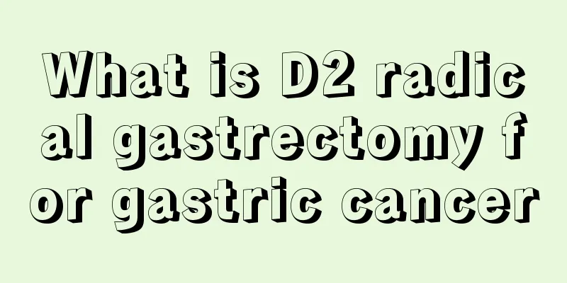 What is D2 radical gastrectomy for gastric cancer