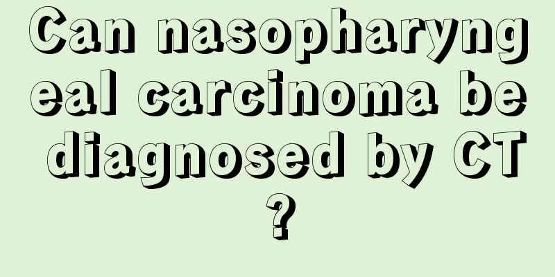 Can nasopharyngeal carcinoma be diagnosed by CT?