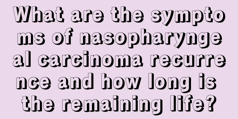 What are the symptoms of nasopharyngeal carcinoma recurrence and how long is the remaining life?