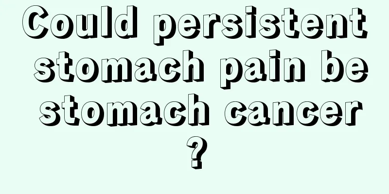 Could persistent stomach pain be stomach cancer?