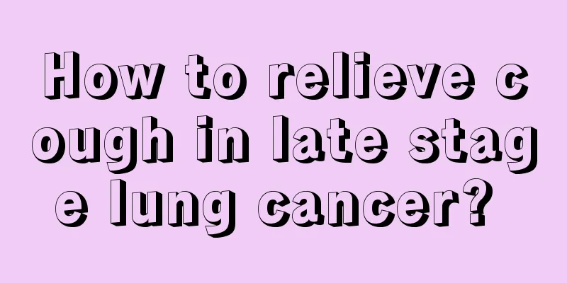 How to relieve cough in late stage lung cancer? 