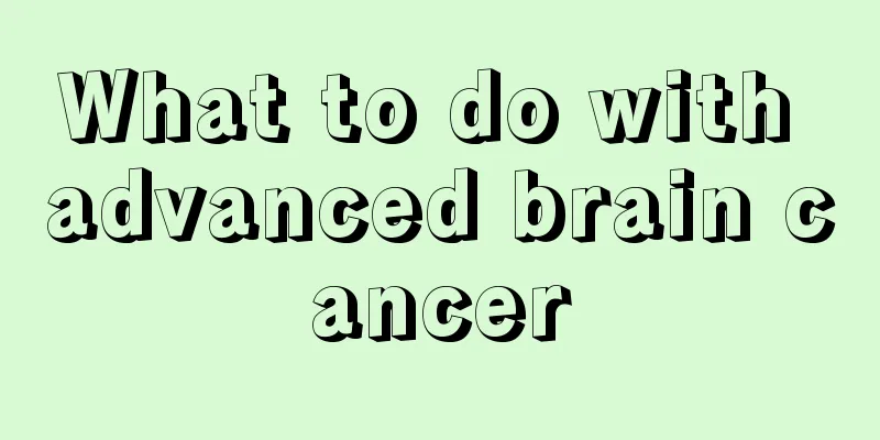 What to do with advanced brain cancer