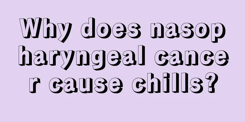 Why does nasopharyngeal cancer cause chills?