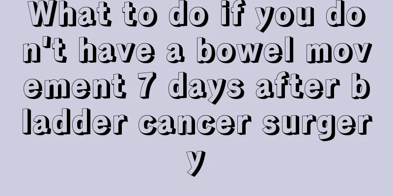 What to do if you don't have a bowel movement 7 days after bladder cancer surgery